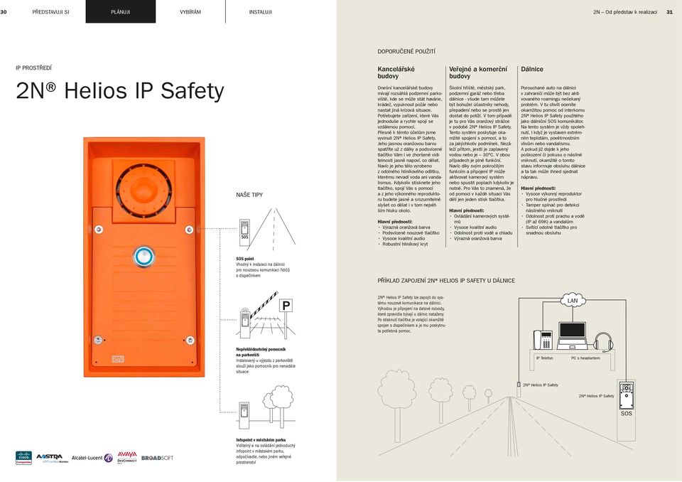 Potřebujete zařízení, které Vás jednoduše a rychle spojí se vzdálenou pomocí. Přesně k těmto účelům jsme vyvinuli 2N Helios IP Safety.