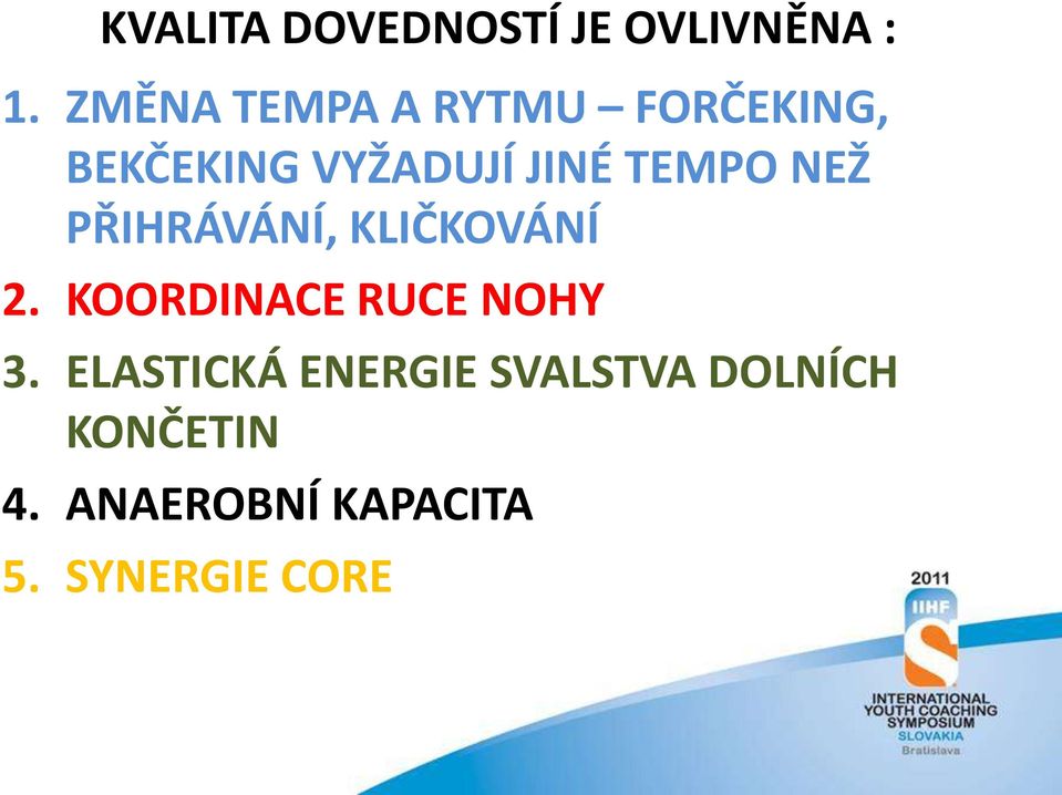 TEMPO NEŽ PŘIHRÁVÁNÍ, KLIČKOVÁNÍ 2. KOORDINACE RUCE NOHY 3.