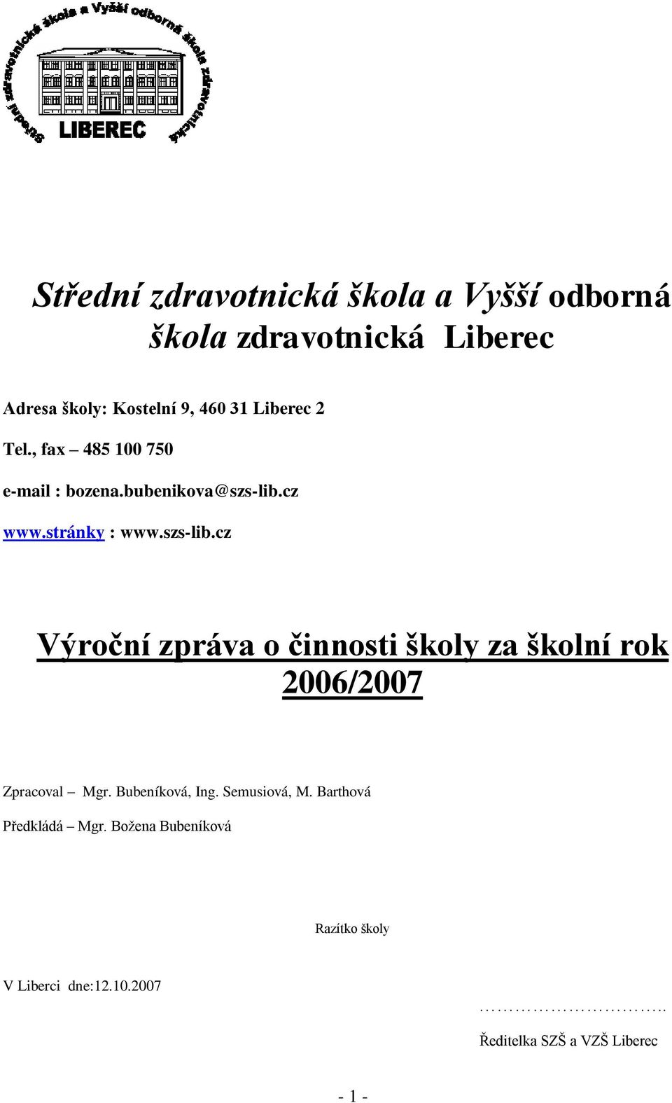 cz www.stránky : www.szs-lib.cz Výroční zpráva o činnosti školy za školní rok 2006/2007 Zpracoval Mgr.