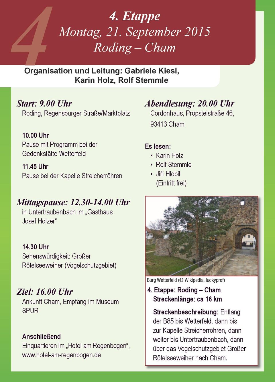 00 Uhr Cordonhaus, Propsteistraße 46, 93413 Cham Es lesen: Karin Holz Rolf Stemmle Jiří Hlobil (Eintritt frei) Mittagspause: 12.30-14.00 Uhr in Untertraubenbach im Gasthaus Josef Holzer 14.