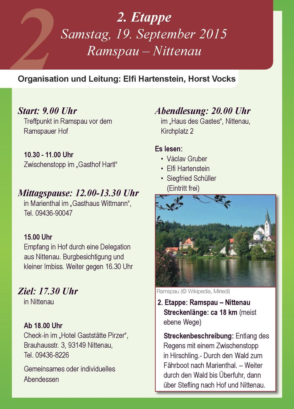 00 Uhr im Haus des Gastes, Nittenau, Kirchplatz 2 Es lesen: Václav Gruber Elfi Hartenstein Siegfried Schüller (Eintritt frei) 15.00 Uhr Empfang in Hof durch eine Delegation aus Nittenau.