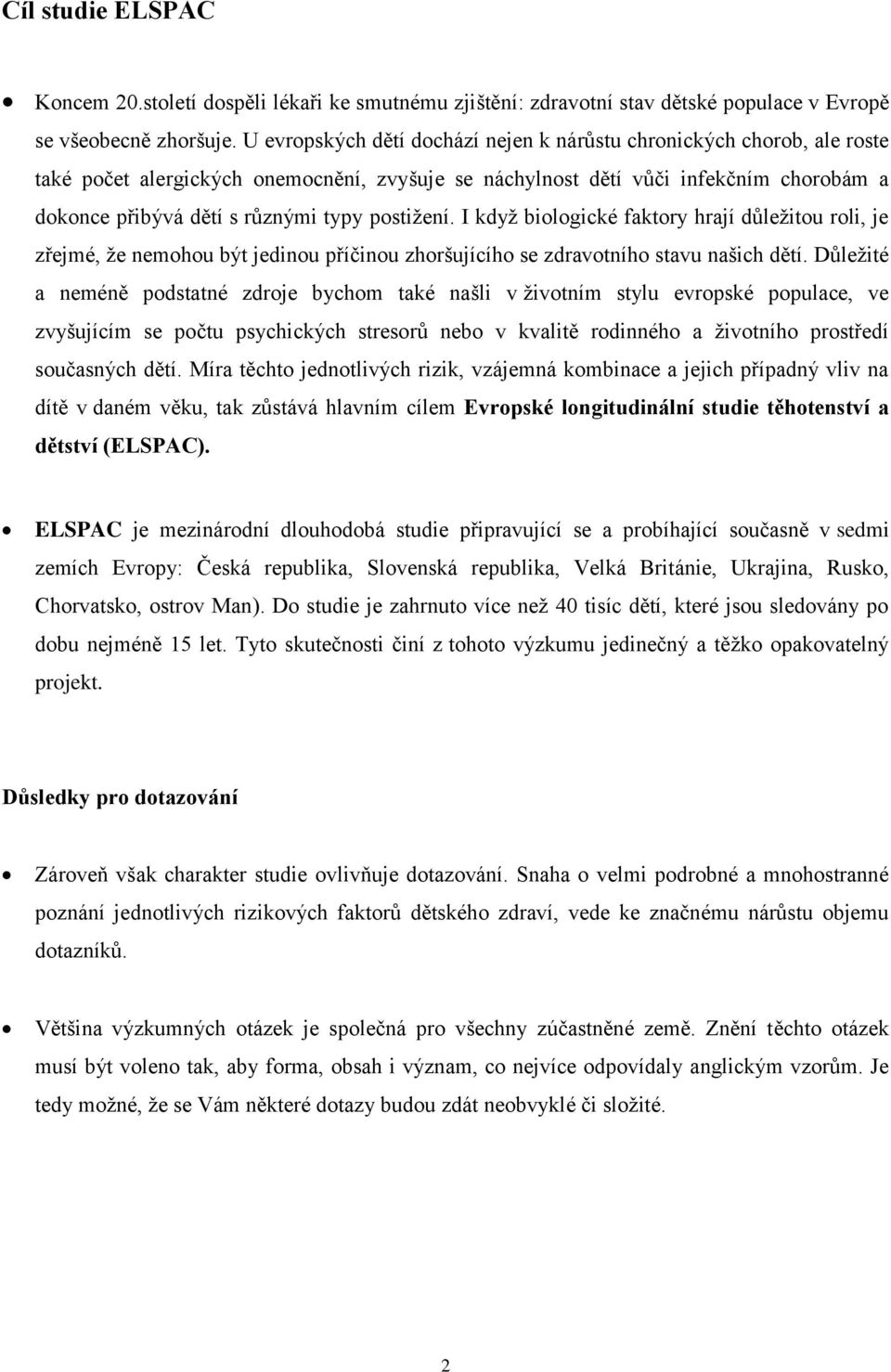 postižení. I když biologické faktory hrají důležitou roli, je zřejmé, že nemohou být jedinou příčinou zhoršujícího se zdravotního stavu našich dětí.