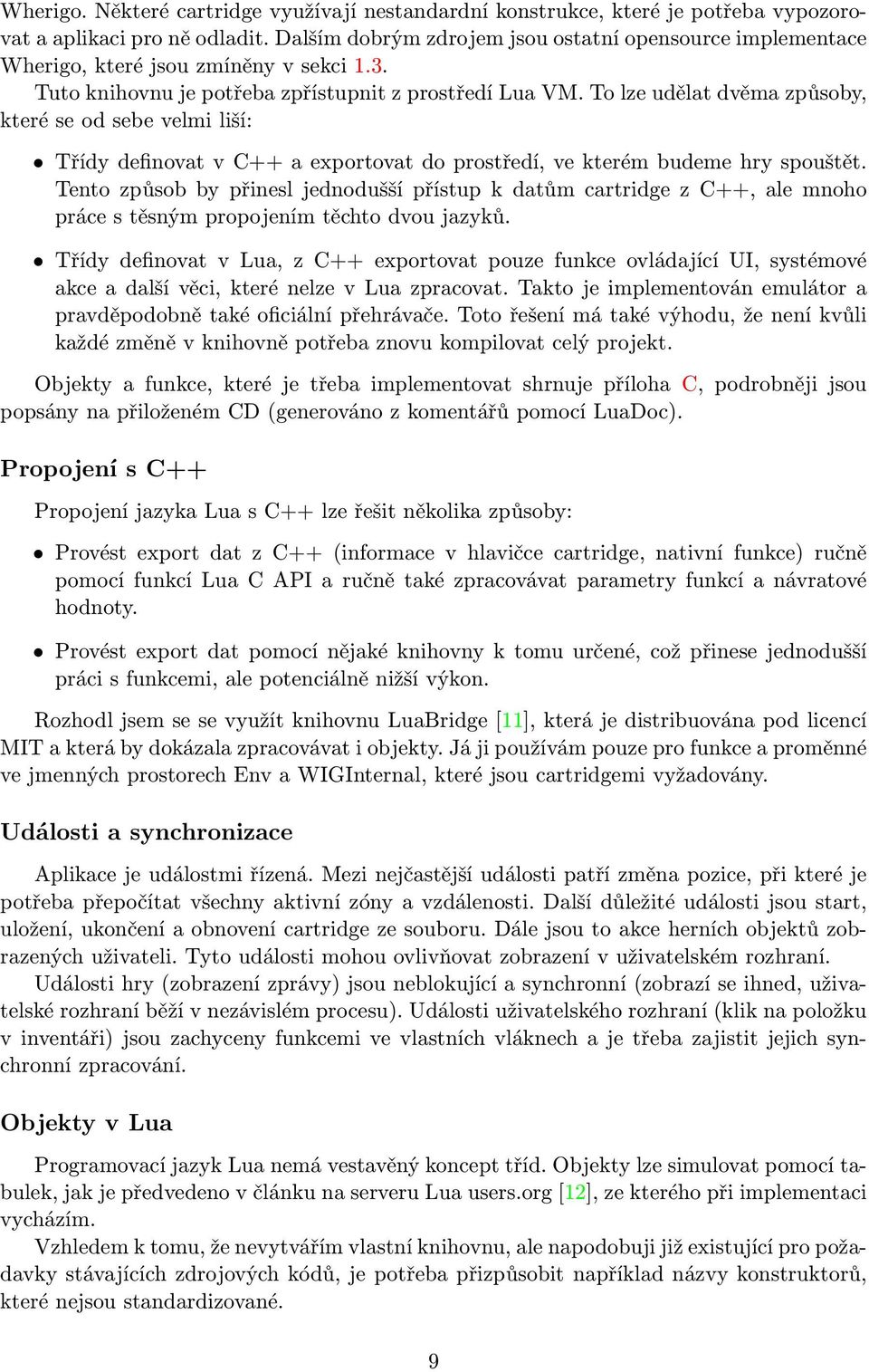 To lze udělat dvěma způsoby, které se od sebe velmi liší: Třídy definovat v C++ a exportovat do prostředí, ve kterém budeme hry spouštět.