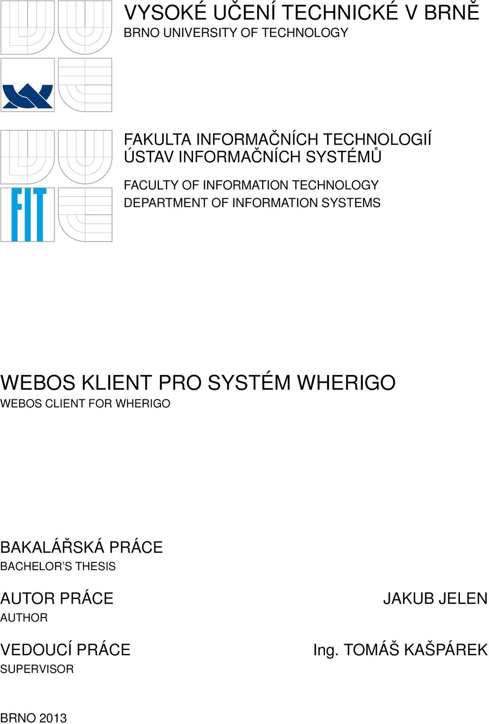 INFORMATION SYSTEMS WEBOS KLIENT PRO SYSTÉM WHERIGO WEBOS CLIENT FOR WHERIGO BAKALÁŘSKÁ