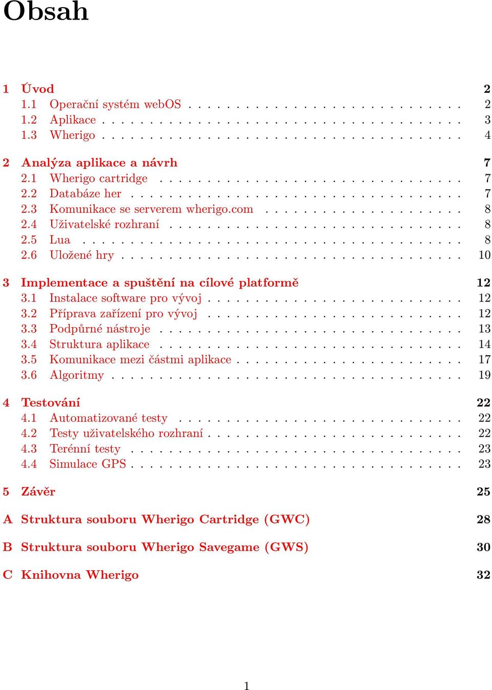 ....................................... 8 2.6 Uložené hry.................................... 10 3 Implementace a spuštění na cílové platformě 12 3.1 Instalace software pro vývoj........................... 12 3.2 Příprava zařízení pro vývoj.