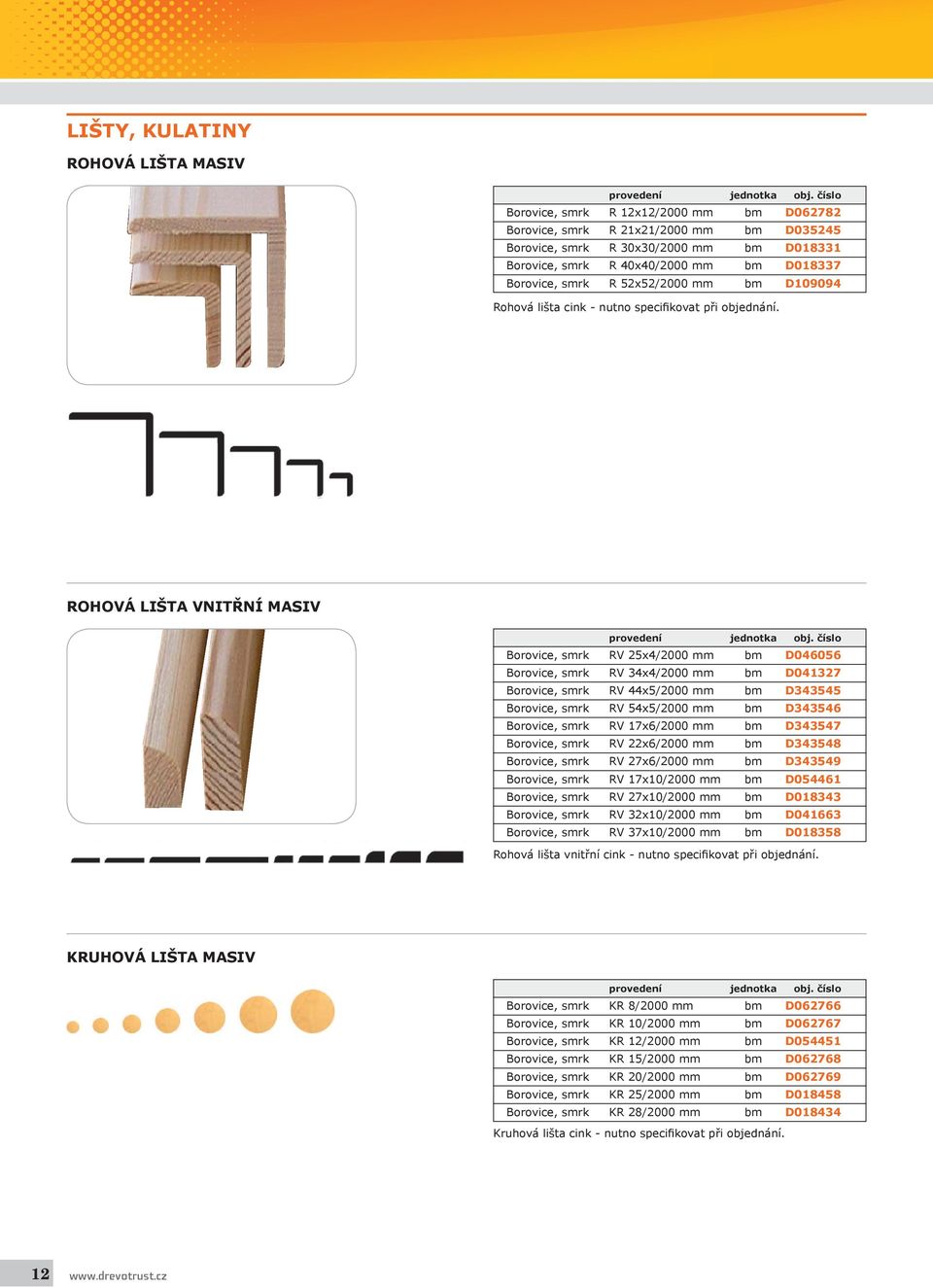 ROHOVÁ LIŠTA VNITŘNÍ MASIV Borovice, smrk RV 25x4/2000 mm bm D046056 Borovice, smrk RV 34x4/2000 mm bm D041327 Borovice, smrk RV 44x5/2000 mm bm D343545 Borovice, smrk RV 54x5/2000 mm bm D343546