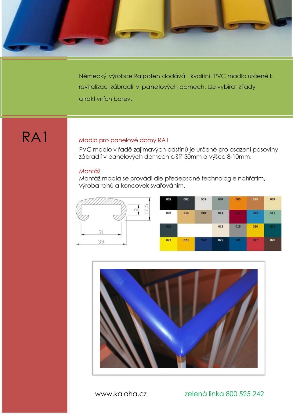 RA1 Madlo pro panelové domy RA1 PVC madlo v řadě zajímavých odstínů je určené pro osazení pasoviny