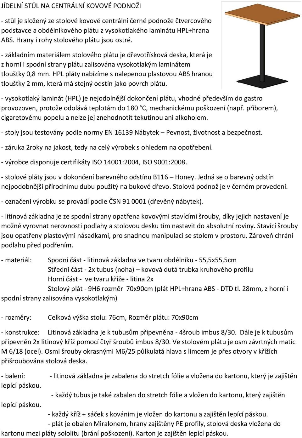 HPL pláty nabízíme s nalepenou plastovou ABS hranou tloušťky 2 mm, která má stejný odstín jako povrch plátu.