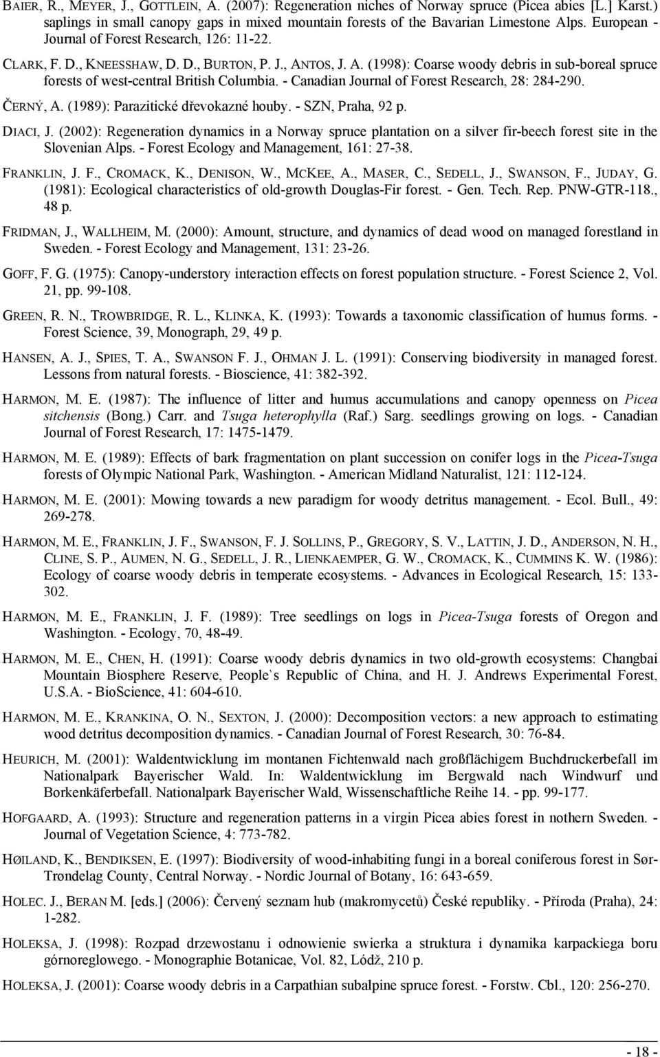 - Canadian Journal of Forest Research, 28: 284-290. ČERNÝ, A. (1989): Parazitické dřevokazné houby. - SZN, Praha, 92 p. DIACI, J.