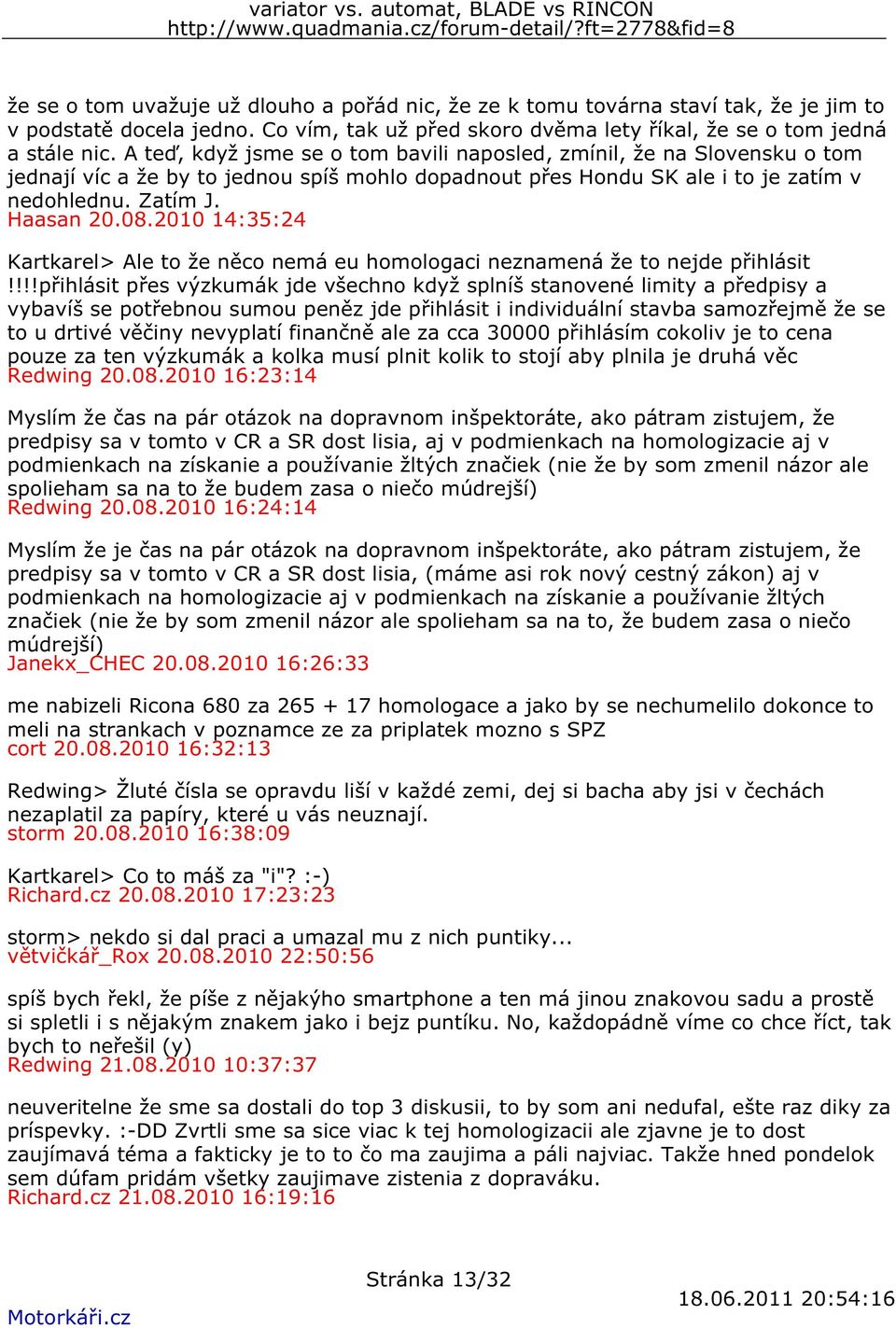 2010 14:35:24 Kartkarel> Ale to že něco nemá eu homologaci neznamená že to nejde přihlásit!