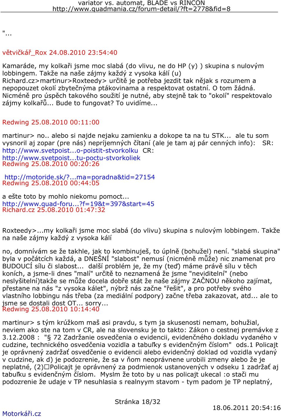 Nicméně pro úspěch takového soužití je nutné, aby stejně tak to "okolí" respektovalo zájmy kolkařů... Bude to fungovat? To uvidíme... Redwing 25.08.2010 00:11:00 martinur> no.