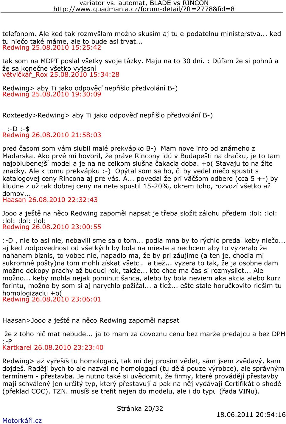 08.2010 21:58:03 pred časom som vám slubil malé prekvápko B-) Mam nove info od známeho z Madarska.