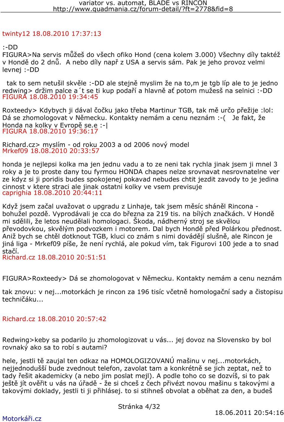 selnici :-DD FIGURA 18.08.2010 19:34:45 Roxteedy> Kdybych ji dával čočku jako třeba Martinur TGB, tak mě určo přežije :lol: Dá se zhomologovat v Německu.