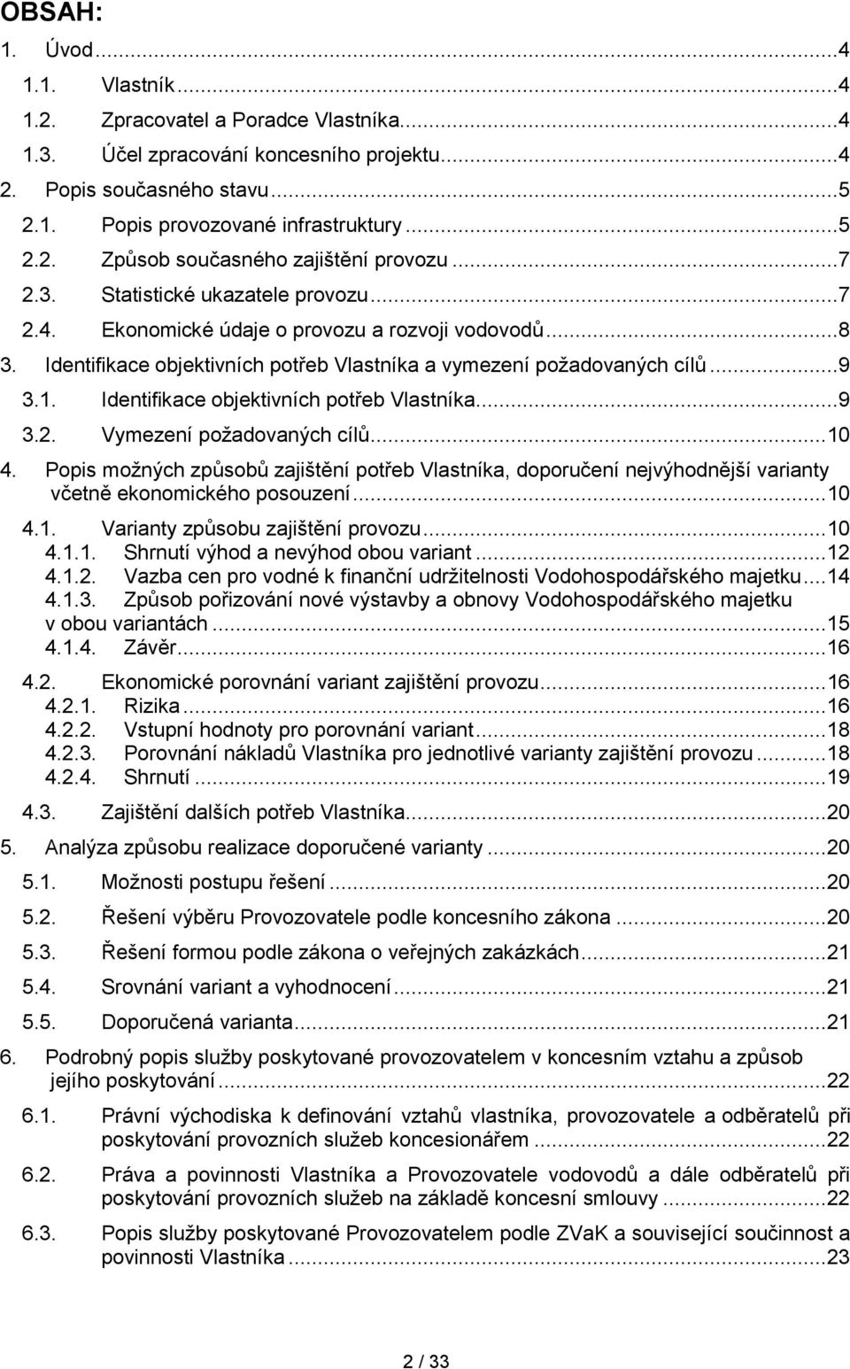 Identifikace objektivních potřeb Vlastníka...9 3.2. Vymezení požadovaných cílů... 10 4.