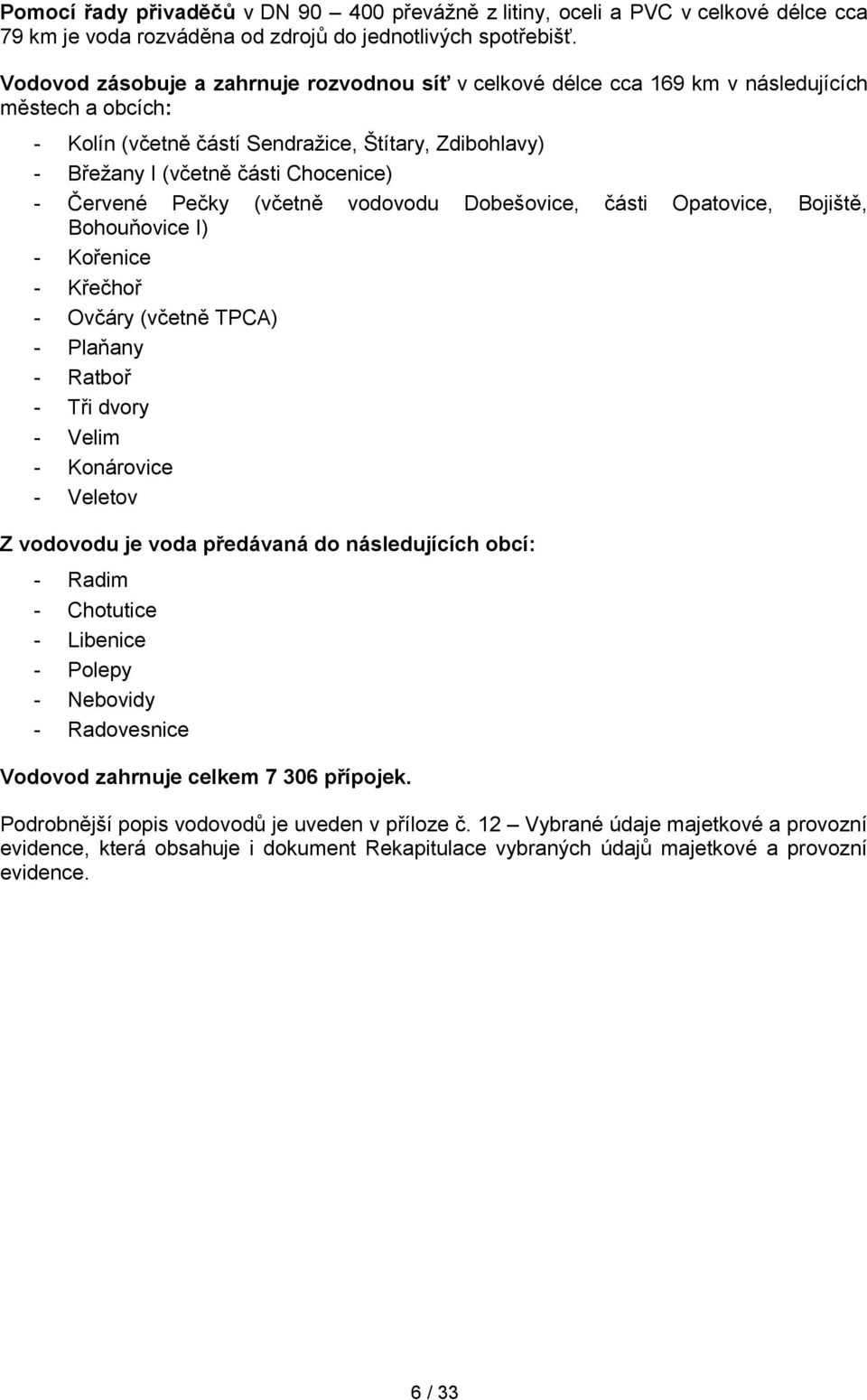 Červené Pečky (včetně vodovodu Dobešovice, části Opatovice, Bojiště, Bohouňovice I) - Kořenice - Křečhoř - Ovčáry (včetně TPCA) - Plaňany - Ratboř - Tři dvory - Velim - Konárovice - Veletov Z