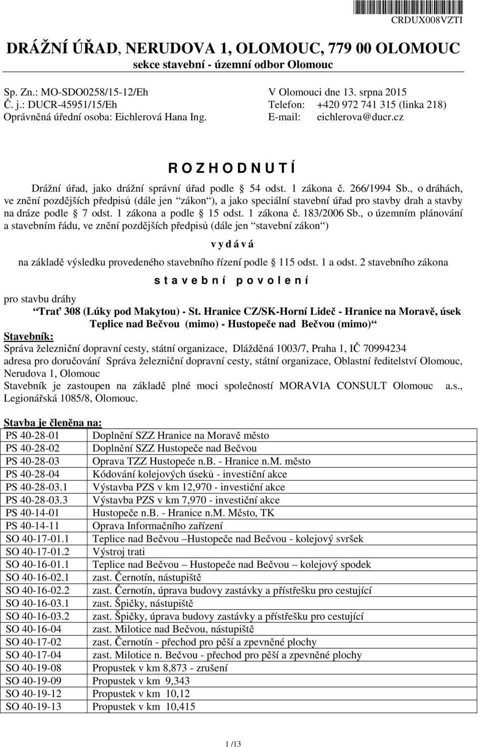 cz R O Z H O D N U T Í Drážní úřad, jako drážní správní úřad podle 54 odst. 1 zákona č. 266/1994 Sb.