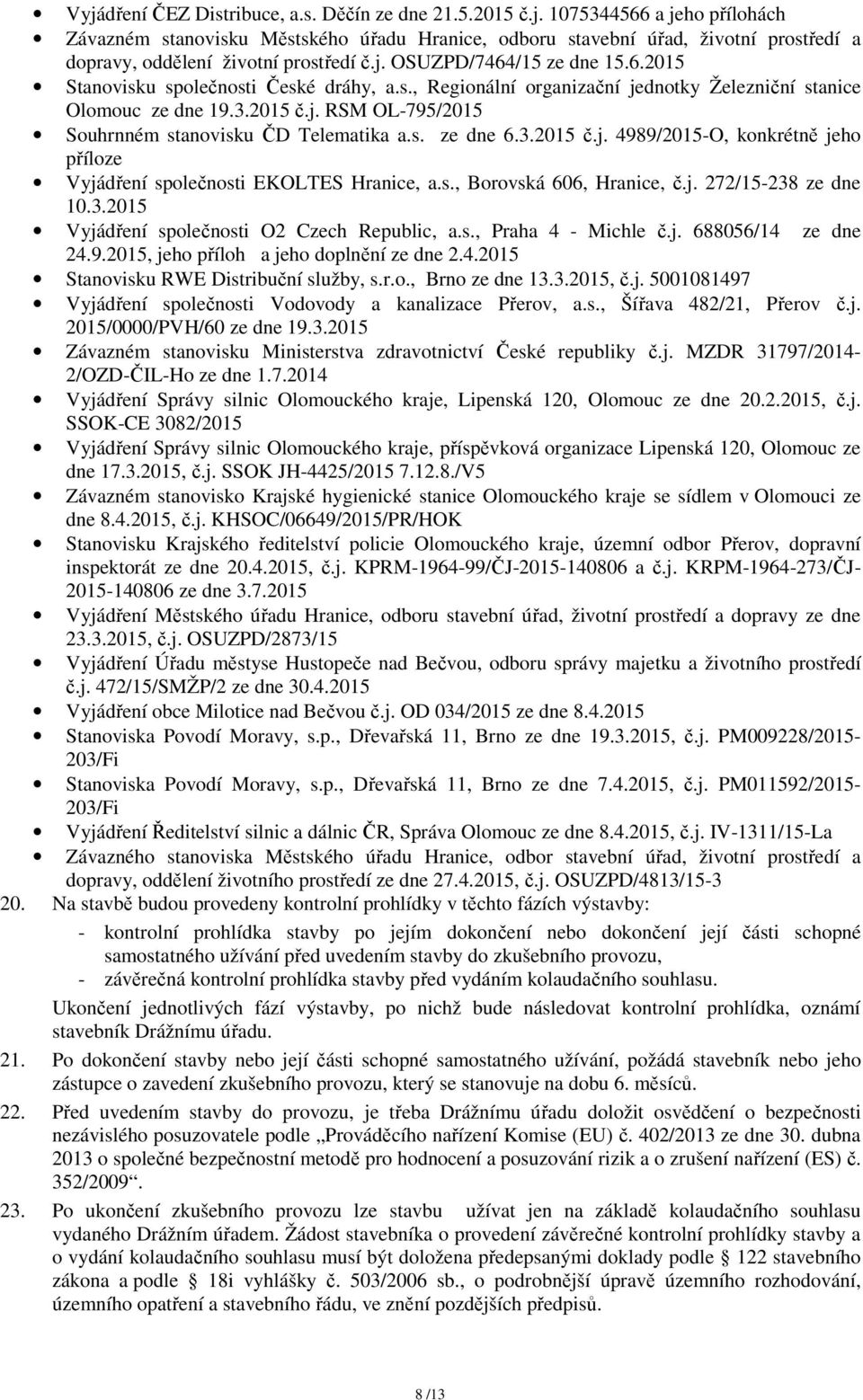 s. ze dne 6.3.2015 č.j. 4989/2015-O, konkrétně jeho příloze Vyjádření společnosti EKOLTES Hranice, a.s., Borovská 606, Hranice, č.j. 272/15-238 ze dne 10.3.2015 Vyjádření společnosti O2 Czech Republic, a.