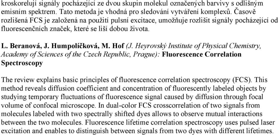 Heyrovský Institute of Physical Chemistry, Academy of Sciences of the Czech Republic, Prague): Fluorescence Correlation Spectroscopy The review explains basic principles of fluorescence correlation