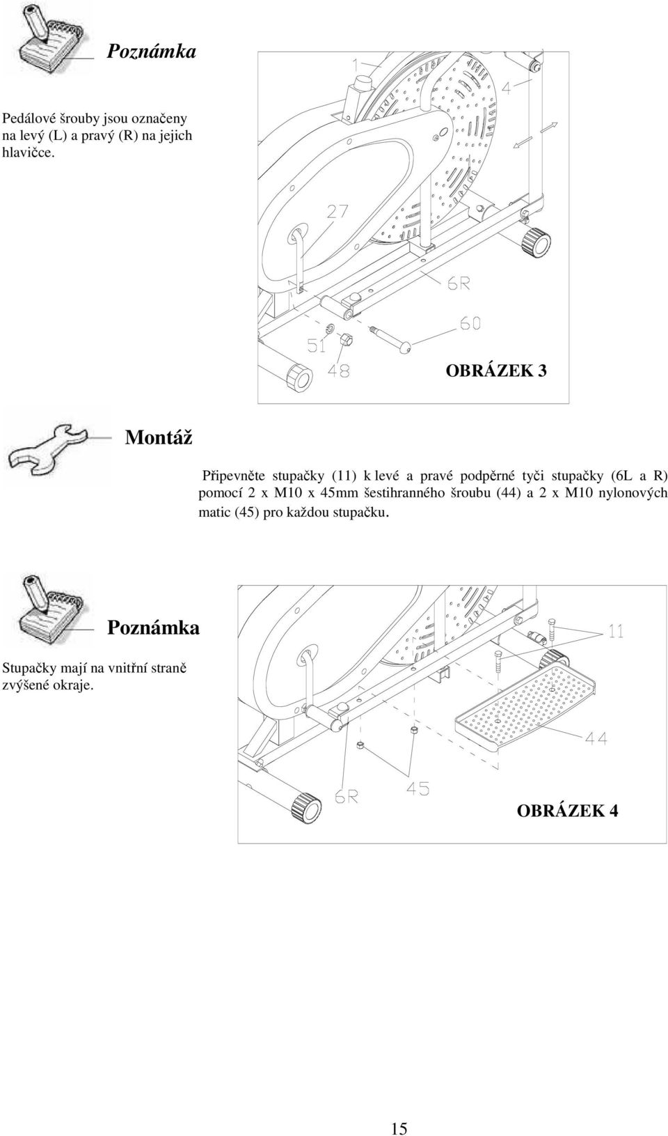 a R) pomocí 2 x M10 x 45mm šestihranného šroubu (44) a 2 x M10 nylonových matic (45)