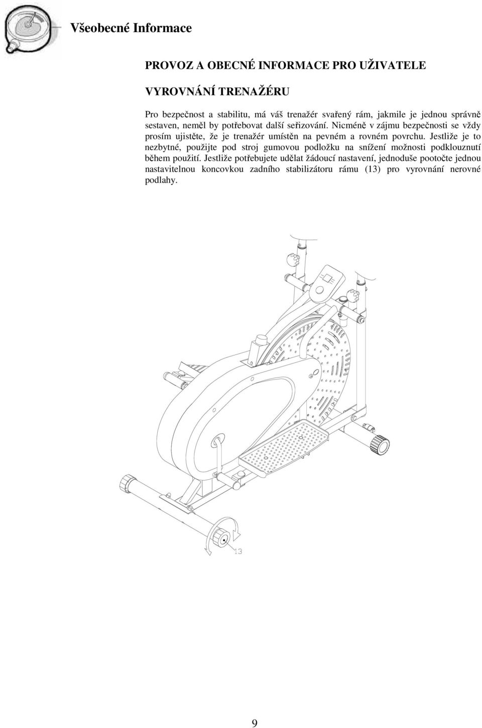 Nicméně v zájmu bezpečnosti se vždy prosím ujistěte, že je trenažér umístěn na pevném a rovném povrchu.