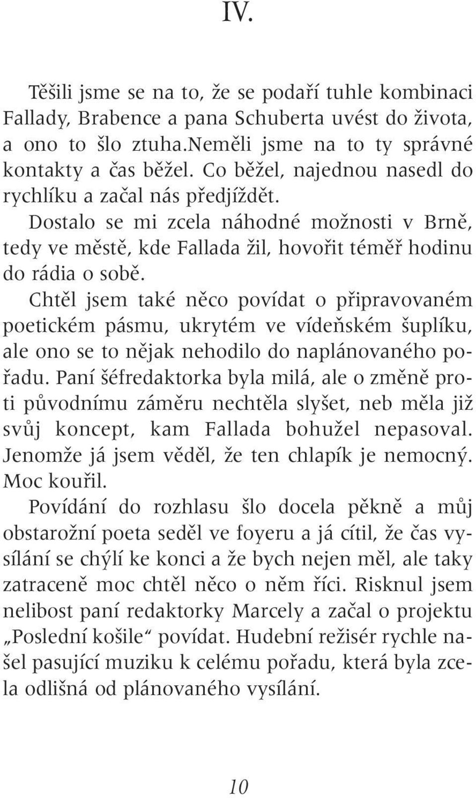 Chtûl jsem také nûco povídat o pfiipravovaném poetickém pásmu, ukrytém ve vídeàském uplíku, ale ono se to nûjak nehodilo do naplánovaného pofiadu.