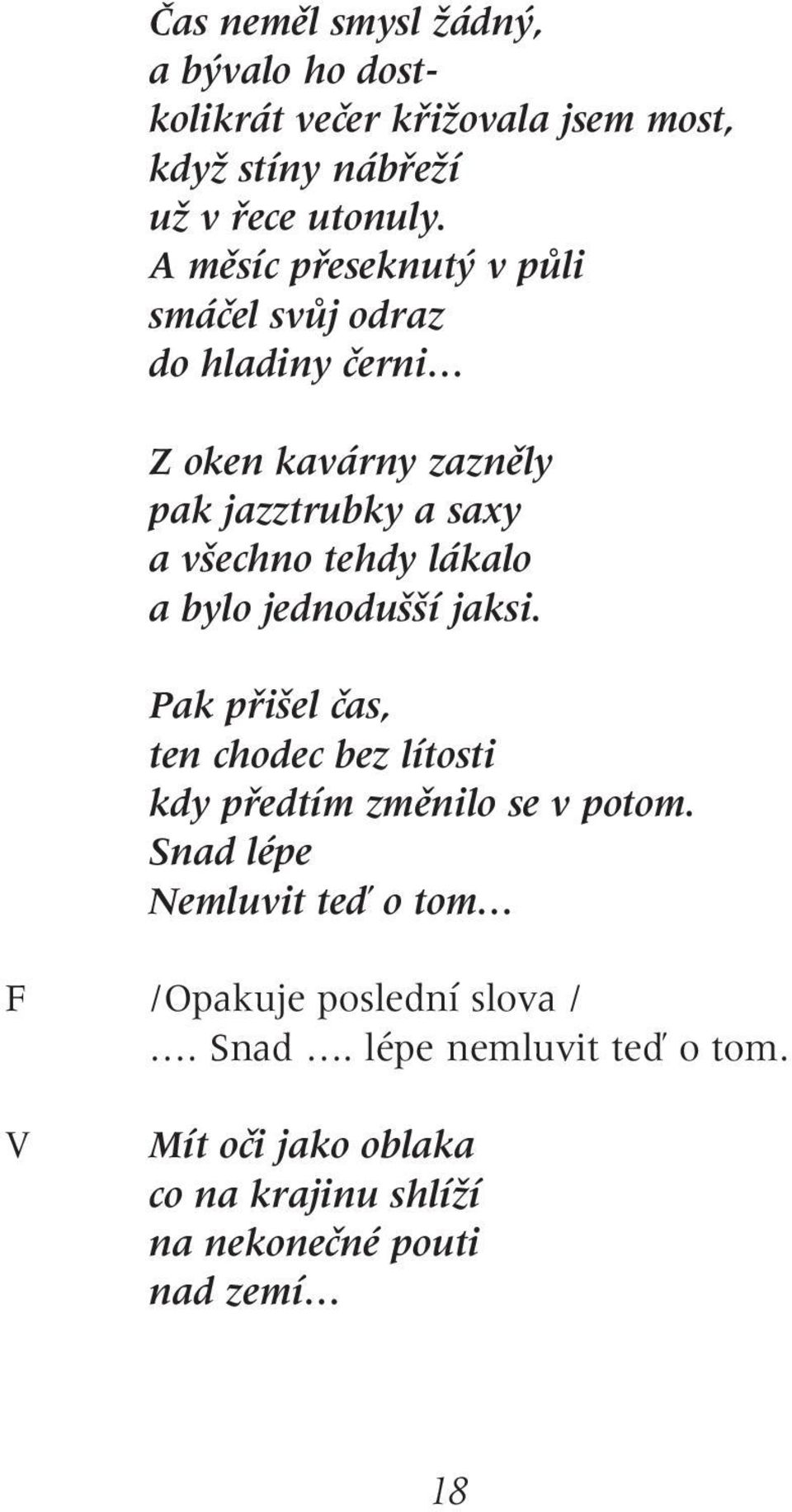 lákalo a bylo jednodu í jaksi. Pak pfii el ãas, ten chodec bez lítosti kdy pfiedtím zmûnilo se v potom.