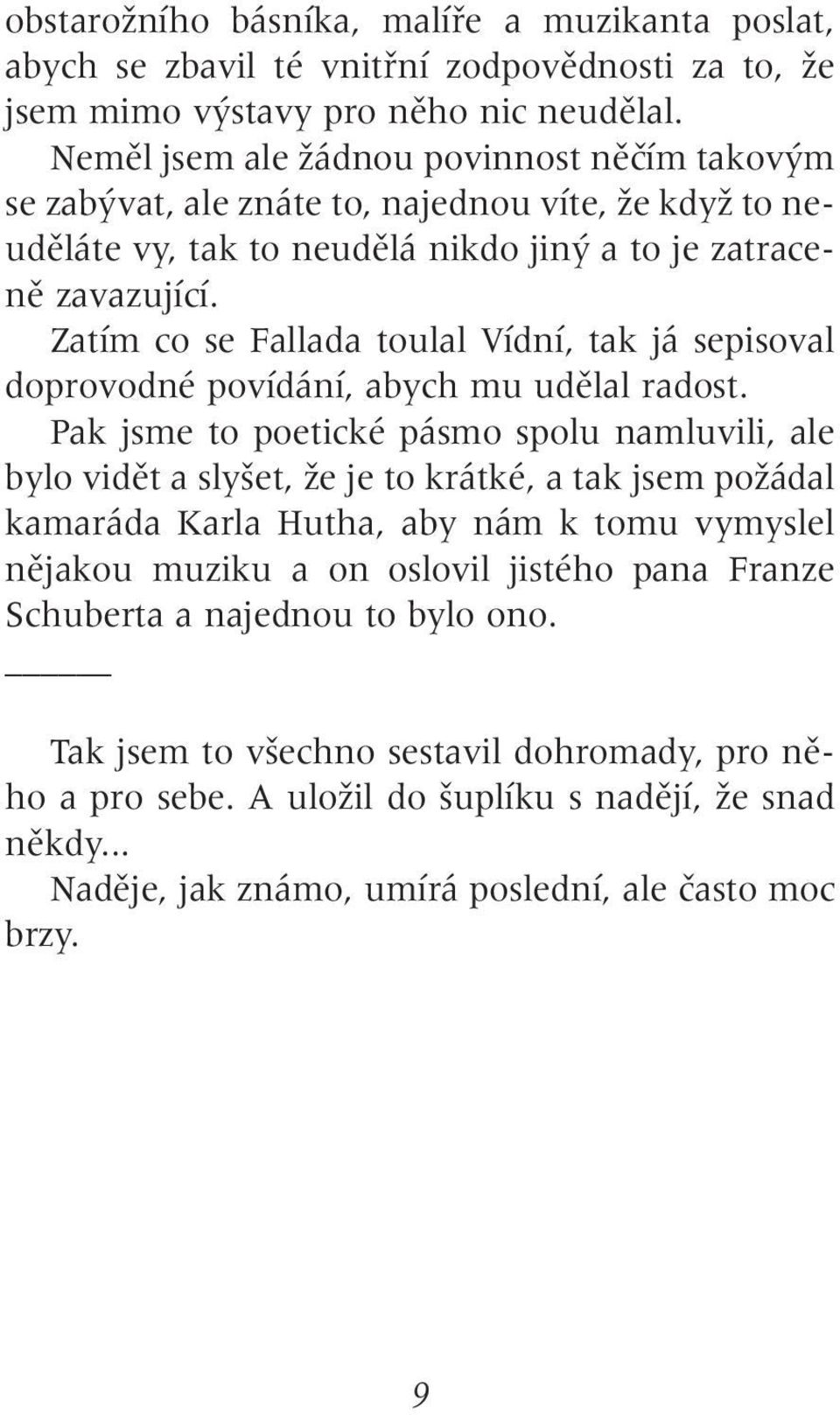 Zatím co se allada toulal ídní, tak já sepisoval doprovodné povídání, abych mu udûlal radost.