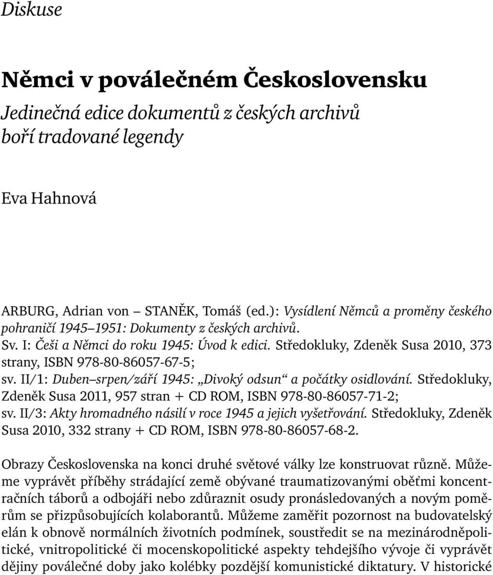 Středokluky, Zdeněk Susa 2010, 373 strany, ISBN 978-80-86057-67-5; sv. II/1: Duben srpen/září 1945: Divoký odsun a počátky osidlování.