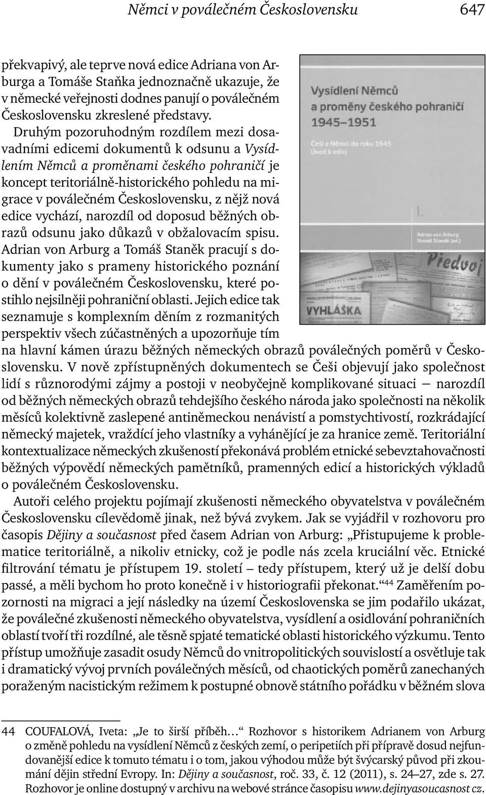 Druhým pozoruhodným rozdílem mezi dosavadními edicemi dokumentů k odsunu a Vysídlením Němců a proměnami českého pohraničí je koncept teritoriálně-historického pohledu na migrace v poválečném