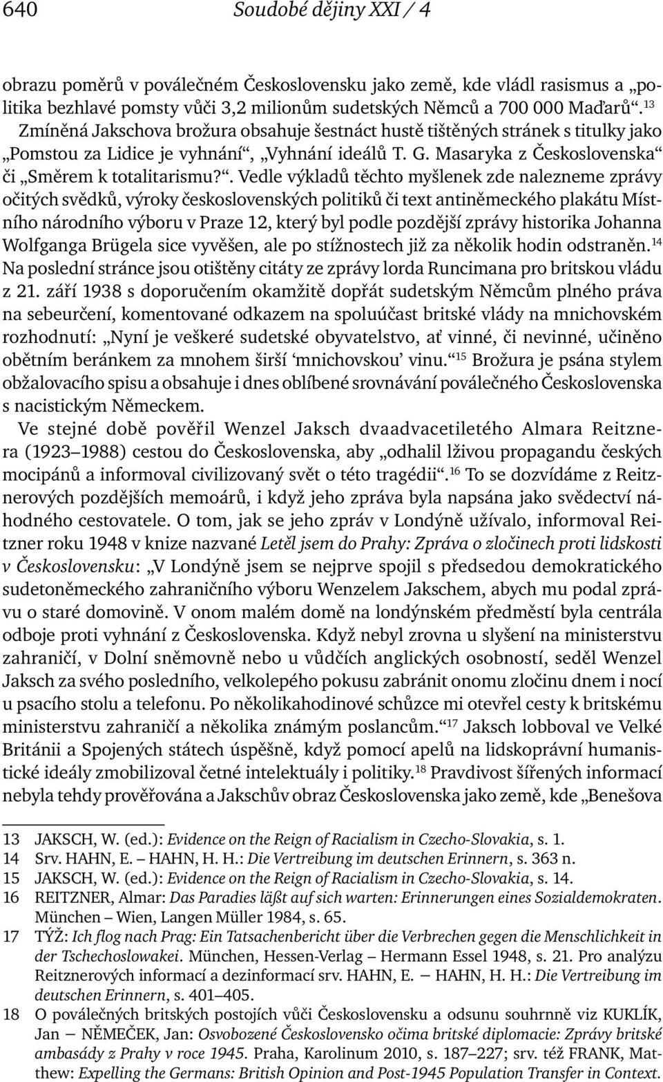 . Vedle výkladů těchto myšlenek zde nalezneme zprávy očitých svědků, výroky československých politiků či text antiněmeckého plakátu Místního národního výboru v Praze 12, který byl podle pozdější