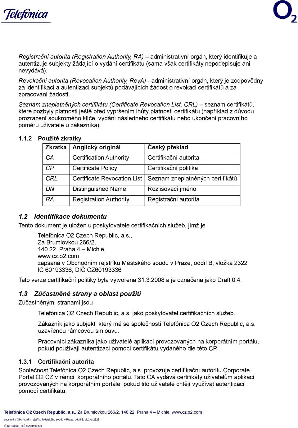 Seznam zneplatněných certifikátů (Certificate Revocation List, CRL) seznam certifikátů, které pozbyly platnosti ještě před vypršením lhůty platnosti certifikátu (například z důvodu prozrazení