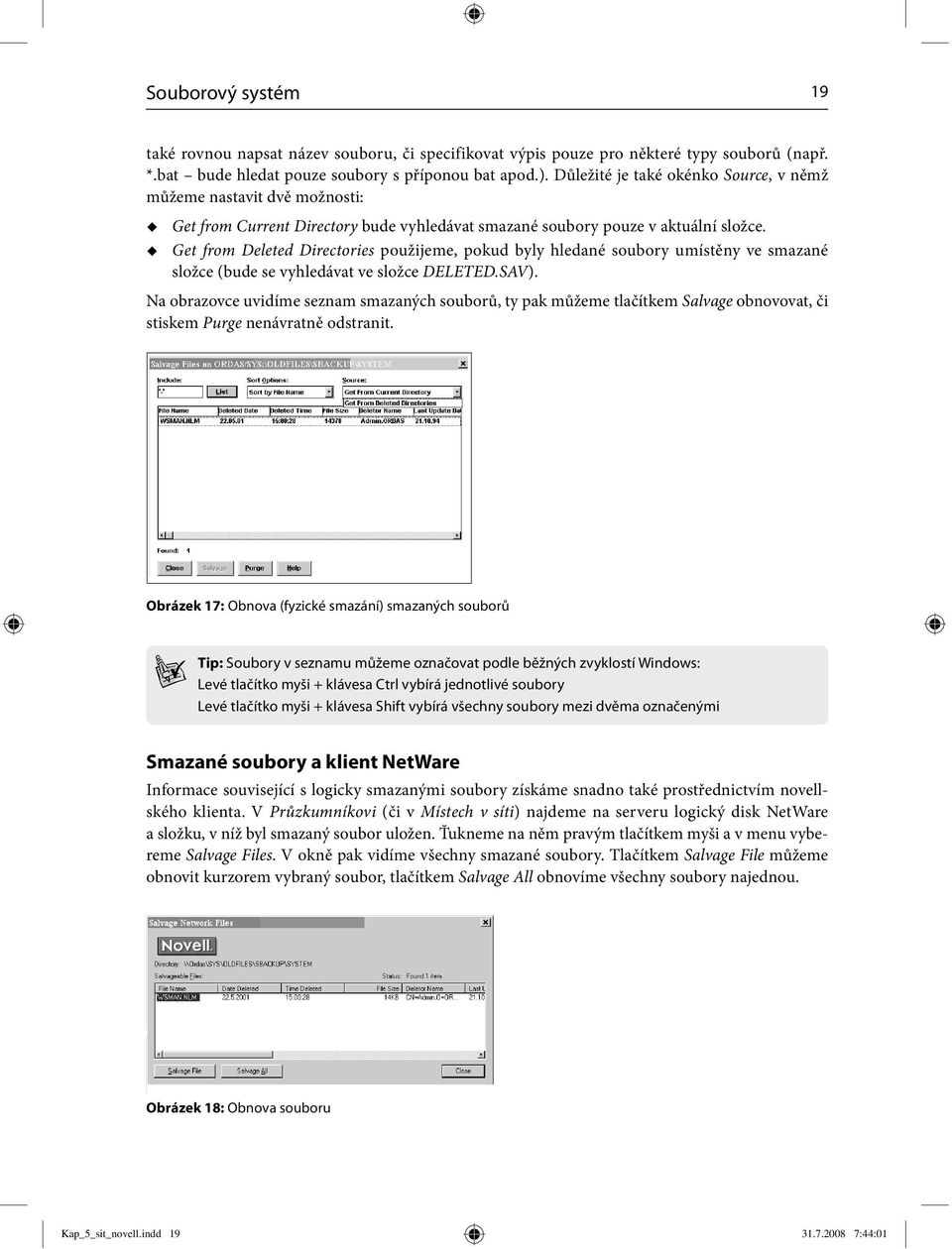 Get from Deleted Directories použijeme, pokud byly hledané soubory umístěny ve smazané složce (bude se vyhledávat ve složce DELETED.SAV).