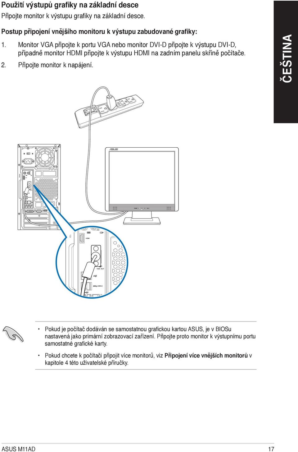 Připojte monitor k napájení. Pokud je počítač dodáván se samostatnou grafickou kartou ASUS, je v BIOSu nastavená jako primární zobrazovací zařízení.