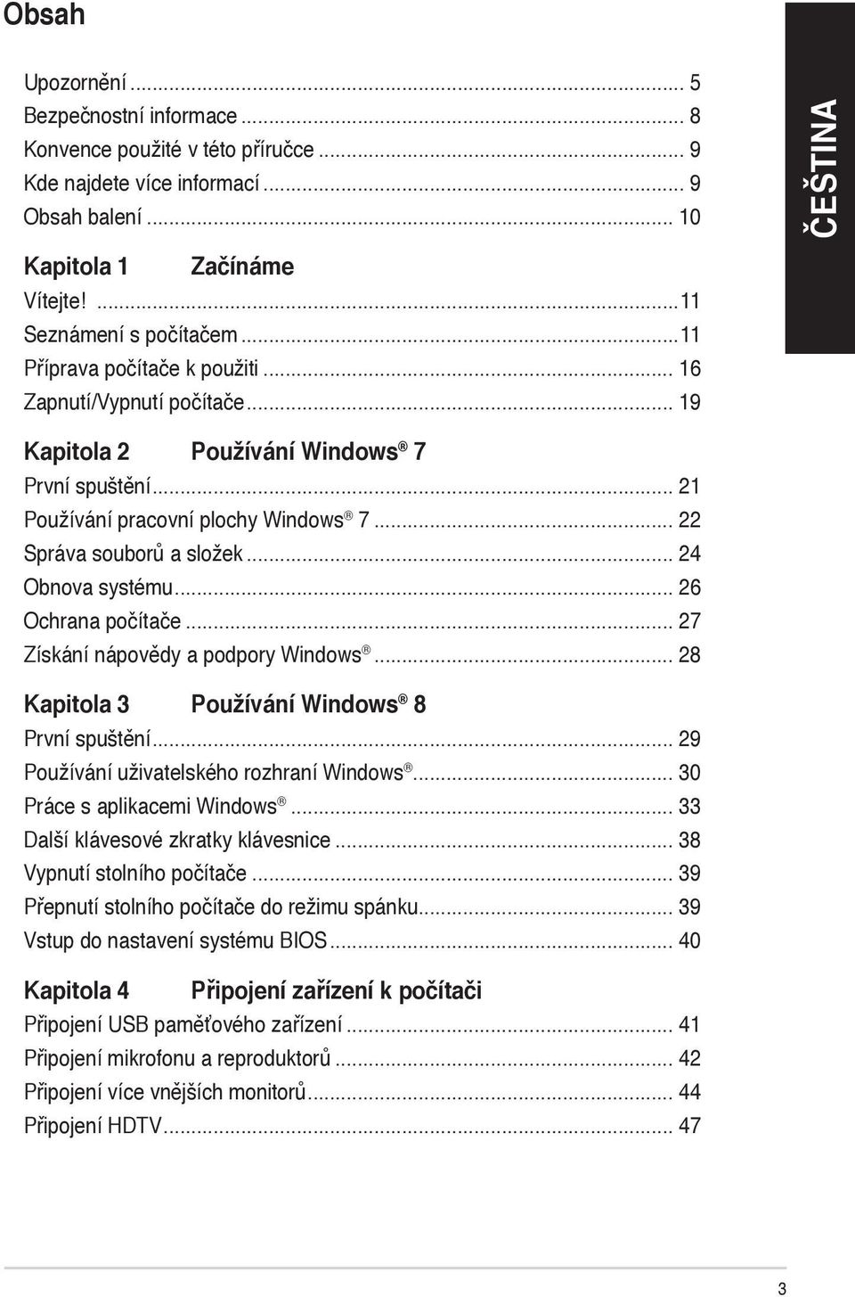 .. 24 Obnova systému... 26 Ochrana počítače... 27 Získání nápovědy a podpory Windows... 28 Kapitola 3 Používání Windows 8 První spuštění... 29 Používání uživatelského rozhraní Windows.