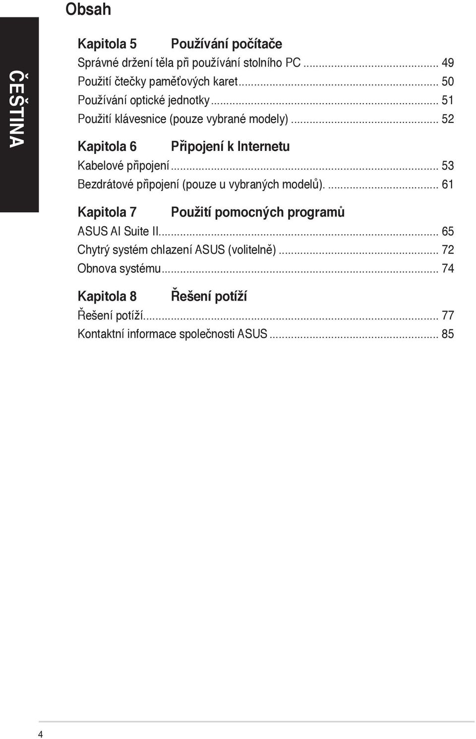 .. 52 Kapitola 6 Připojení k Internetu Kabelové připojení... 53 Bezdrátové připojení (pouze u vybraných modelů).