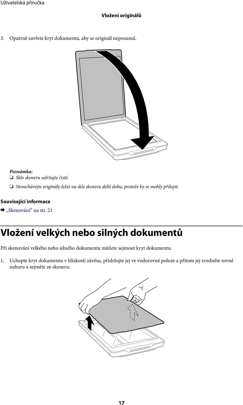 21 Vložení velkých nebo silných dokumentů Při skenování velkého nebo silného dokumentu můžete sejmout kryt dokumentu. 1.