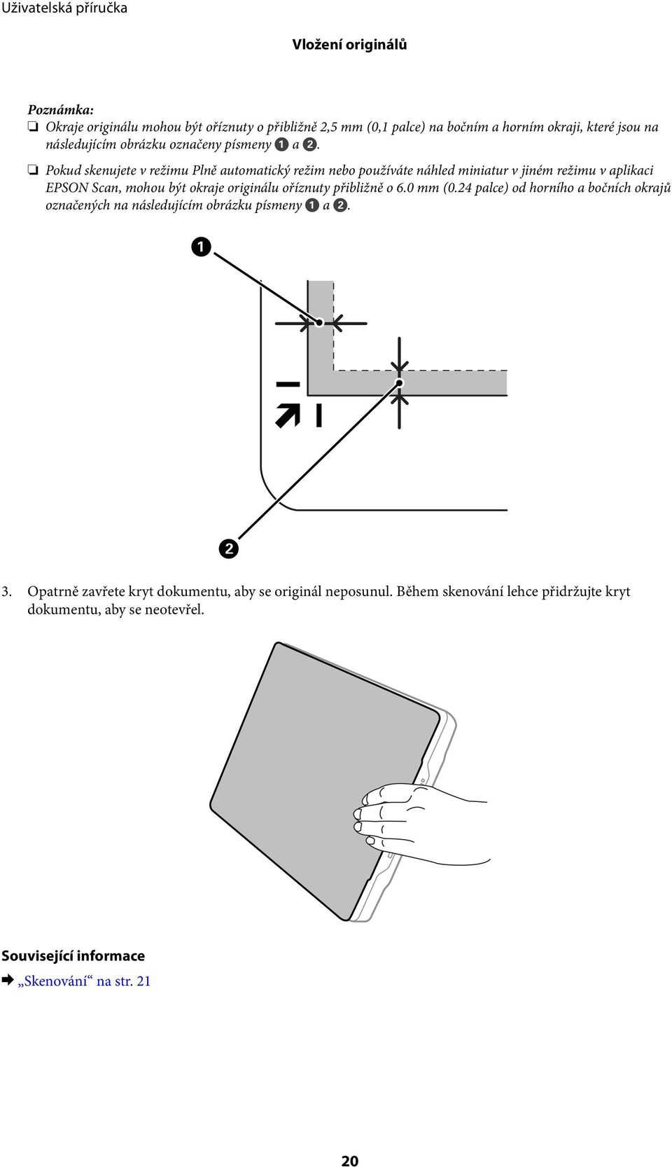 Pokud skenujete v režimu Plně automatický režim nebo používáte náhled miniatur v jiném režimu v aplikaci EPSON Scan, mohou být okraje originálu