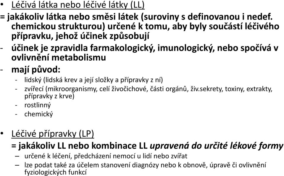 metabolismu - mají původ: - lidský (lidská krev a její složky a přípravky z ní) - zvířecí (mikroorganismy, celí živočichové, části orgánů, živ.