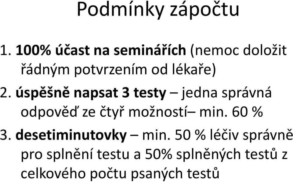 2. úspěšně napsat 3 testy jedna správná odpověď ze čtyř možností min.