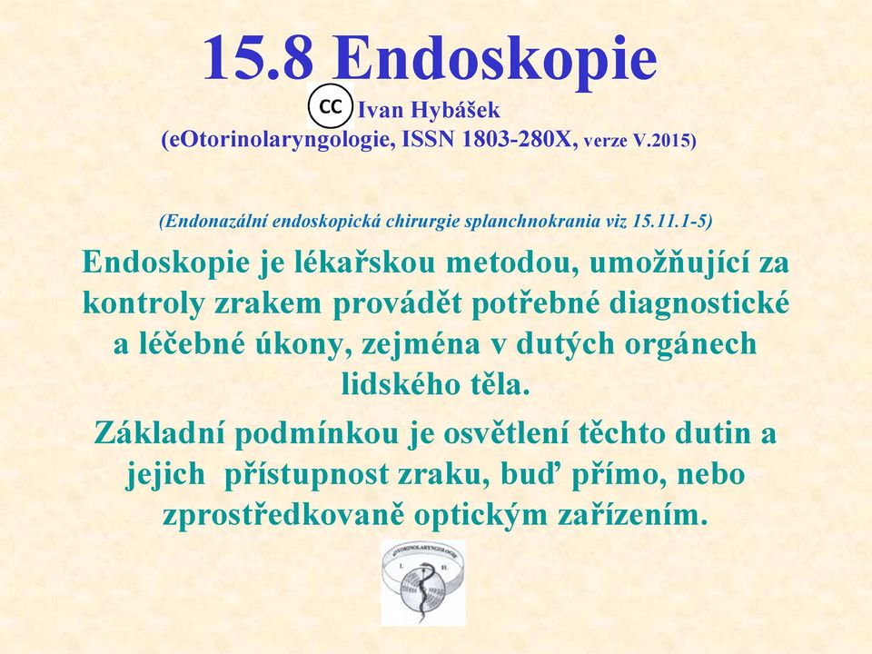 1-5) Endoskopie je lékařskou metodou, umožňující za kontroly zrakem provádět potřebné diagnostické a