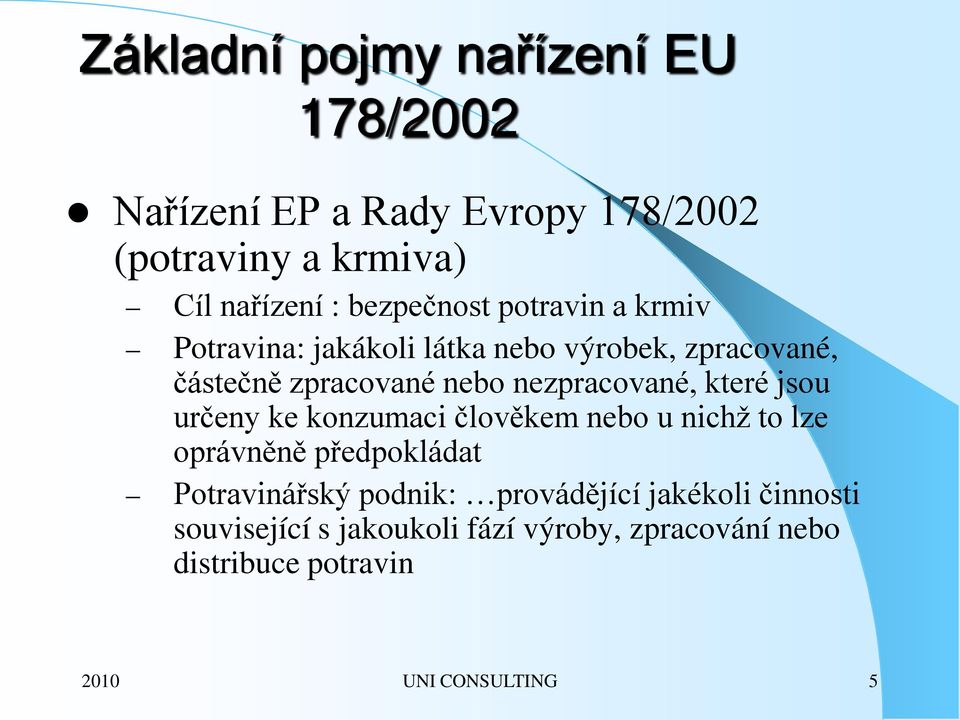 nezpracované, které jsou určeny ke konzumaci člověkem nebo u nichž to lze oprávněně předpokládat Potravinářský