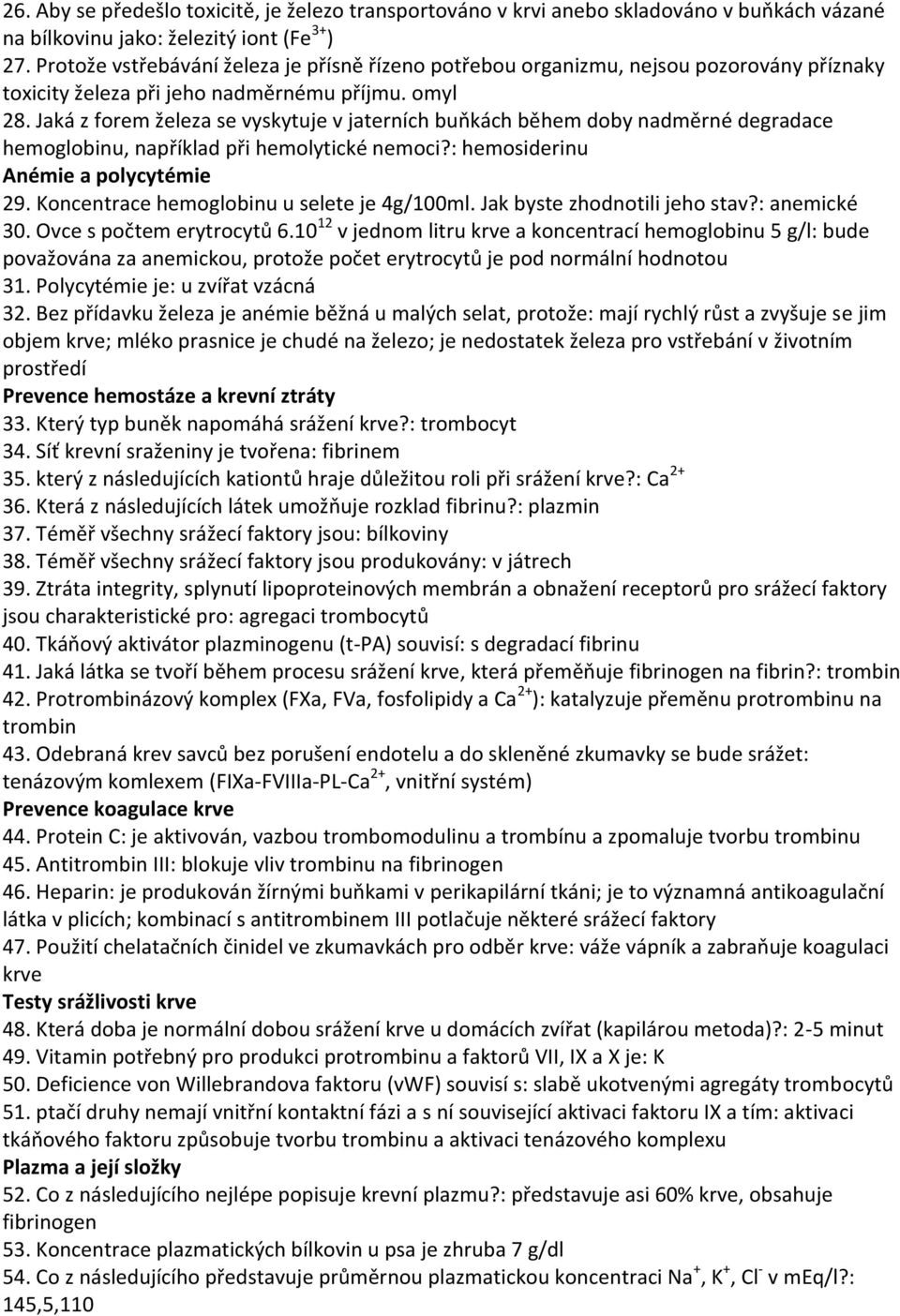 Jaká z forem železa se vyskytuje v jaterních buňkách během doby nadměrné degradace hemoglobinu, například při hemolytické nemoci?: hemosiderinu Anémie a polycytémie 29.