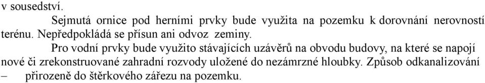 Nepředpokládá se přísun ani odvoz zeminy.