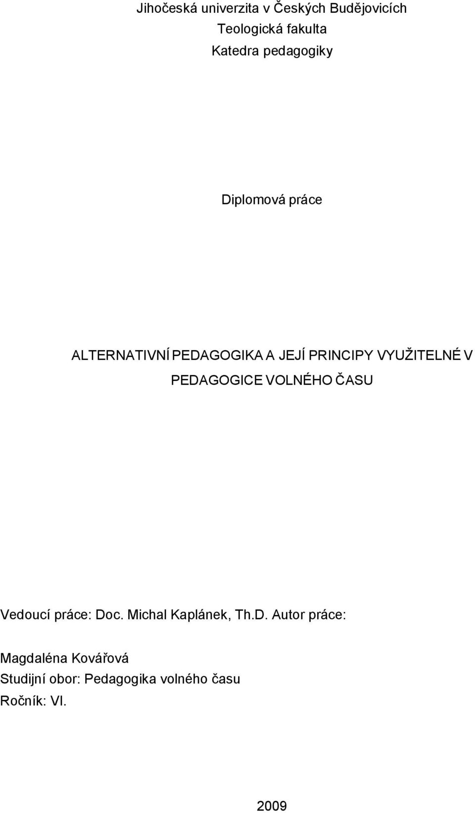 VYUŽITELNÉ V PEDAGOGICE VOLNÉHO ČASU Vedoucí práce: Doc. Michal Kaplánek, Th.