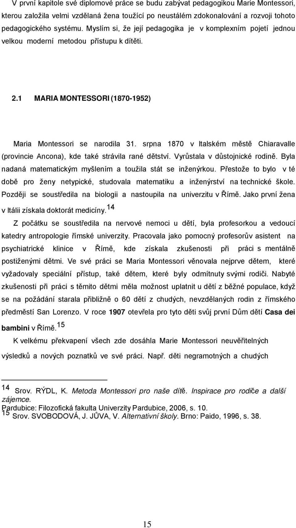 srpna 1870 v Italském městě Chiaravalle (provincie Ancona), kde také strávila rané dětství. Vyrůstala v důstojnické rodině. Byla nadaná matematickým myšlením a toužila stát se inženýrkou.