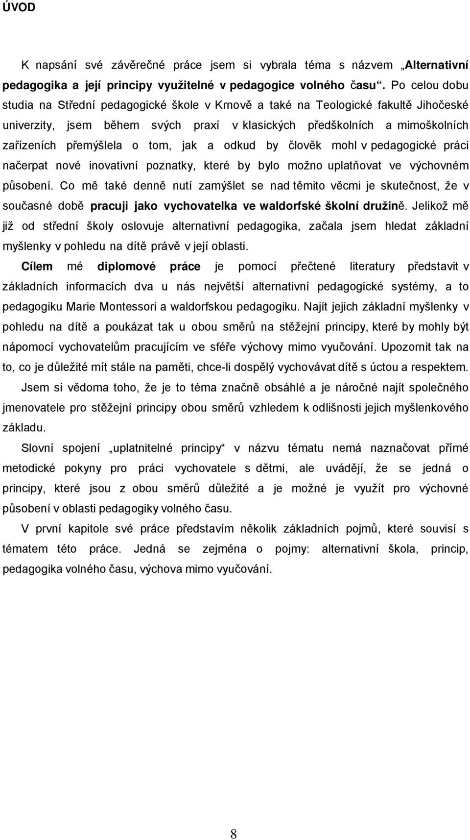 tom, jak a odkud by člověk mohl v pedagogické práci načerpat nové inovativní poznatky, které by bylo možno uplatňovat ve výchovném působení.