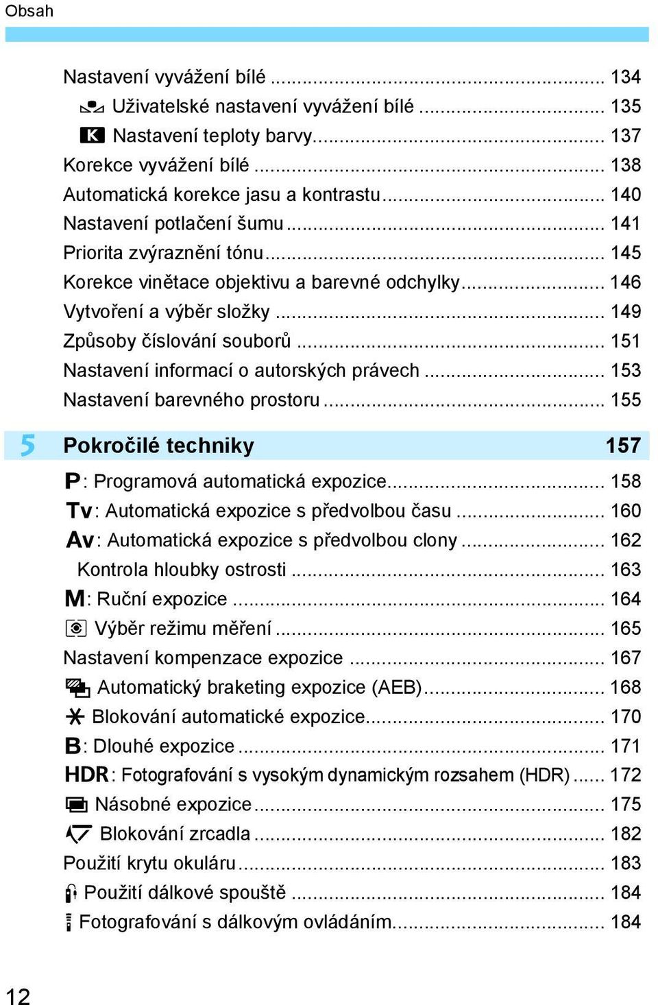 .. 151 Nastavení informací o autorských právech... 153 Nastavení barevného prostoru... 155 Pokročilé techniky 157 d: Programová automatická expozice... 158 s: Automatická expozice s předvolbou času.