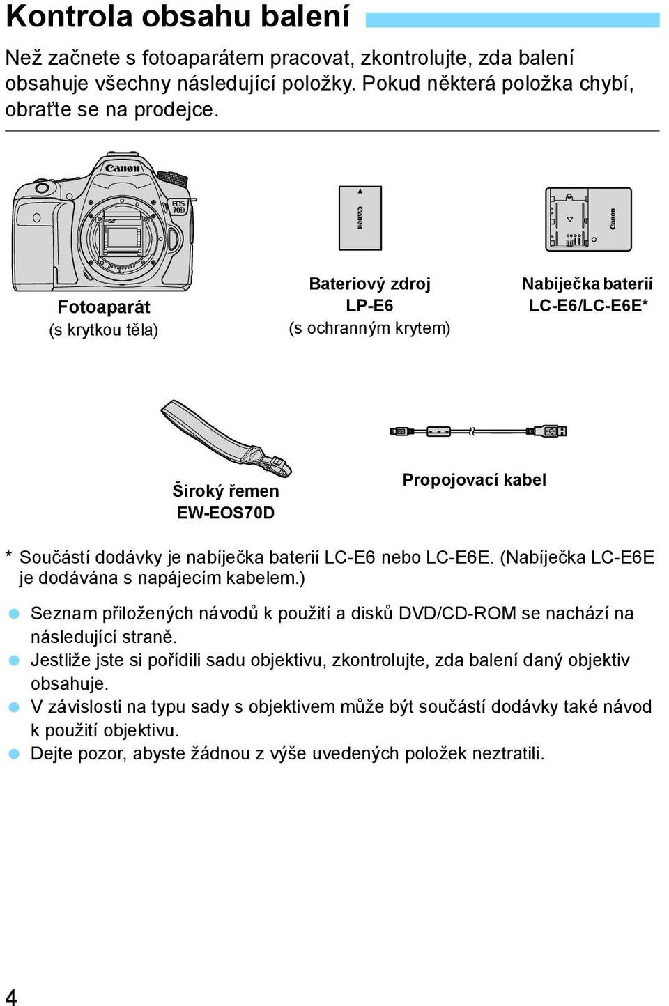 nebo LC-E6E. (Nabíječka LC-E6E je dodávána s napájecím kabelem.) Seznam přiložených návodů k použití a disků DVD/CD-ROM se nachází na následující straně.