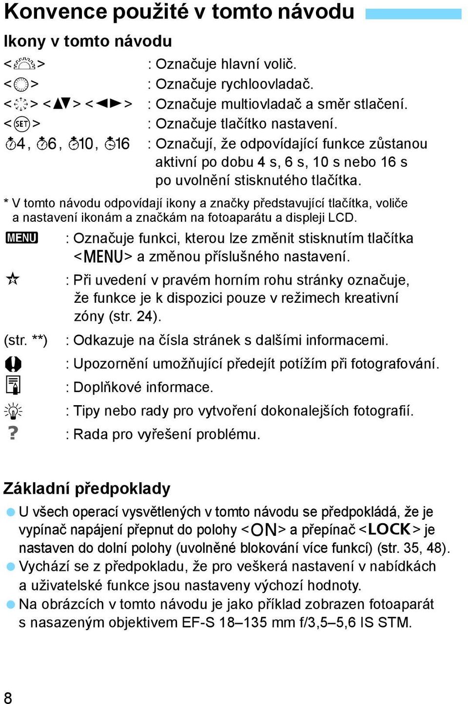 * V tomto návodu odpovídají ikony a značky představující tlačítka, voliče a nastavení ikonám a značkám na fotoaparátu a displeji LCD.