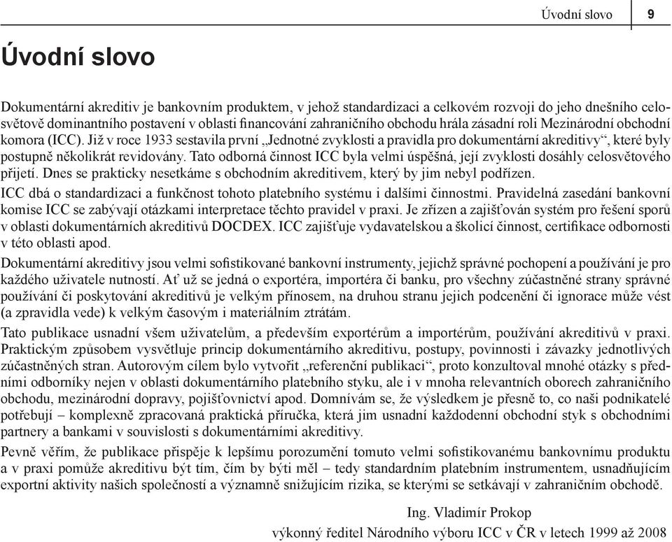 Již v roce 1933 sestavila první Jednotné zvyklosti a pravidla pro dokumentární akreditivy, které byly postupně několikrát revidovány.